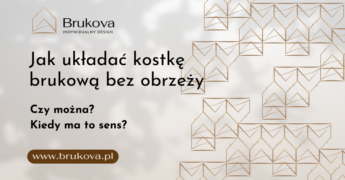 Grafika informacyjna marki Brukova z pytaniem: Jak układać kostkę brukową bez obrzeży? Czy można i kiedy ma to sens? W tle logo firmy i elegancki, geometryczny wzór.