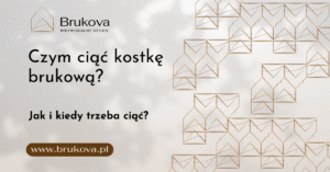 Grafika z napisem „Czym ciąć kostkę brukową? Jak i kiedy trzeba ciąć?” oraz logo Brukova Indywidualny Design.